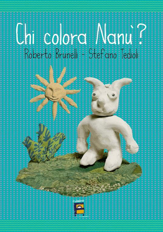 Chi colora Nanù? Ediz. illustrata - Roberto Brunelli,Stefano Tedioli - copertina