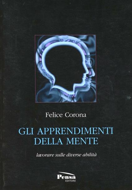 Gli apprendimenti della mente. Lavorare sulle diverse abilità - Felice Corona - copertina