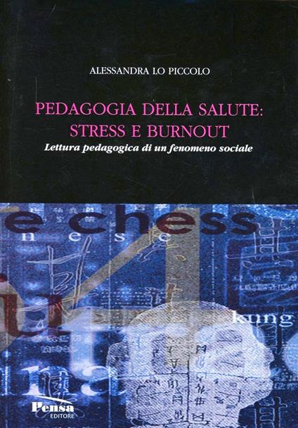 Pedagogia della salute: stress e burnout. Lettura padagogica di un fenomeno sociale - Alessandra Lo Piccolo - copertina