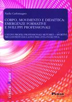 Corpo, movimento e didattica: emergenze formative e sviluppi professionali. I nuovi profili professionali motorio-sportivi nei contesti educativi per l'età evolutiva