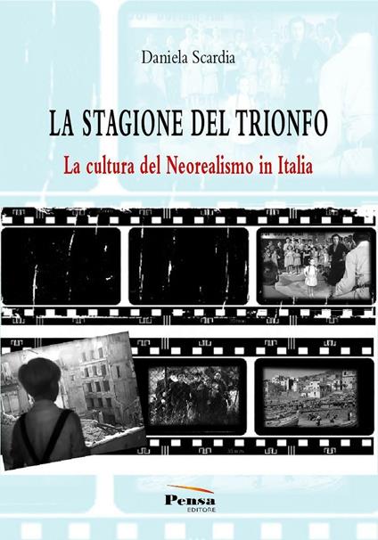 La stagione del trionfo. La cultura del neorealismo in Italia - Daniela Scardia - copertina