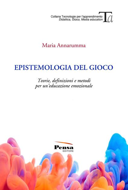 Epistemologia del gioco. Teorie, definizioni e metodi per un'educazione emozionale - Maria Annarumma - copertina