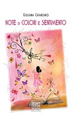 Note di colori e sentimento. I colori dei sentimenti illustrano l'armonia della vita. Ediz. illustrata