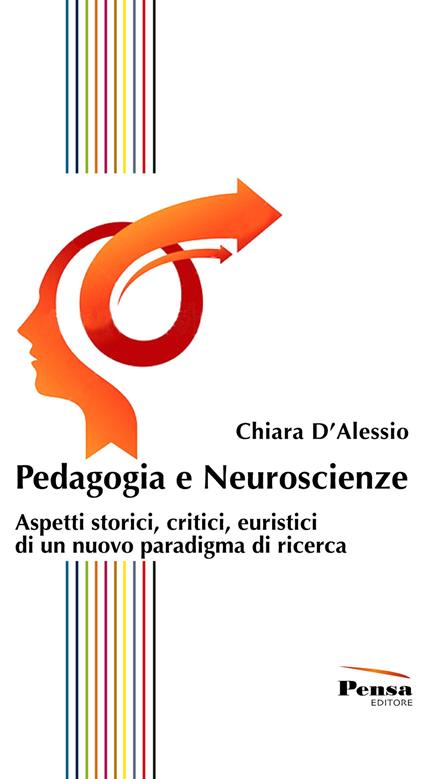 Pedagogia e neuroscienze. Aspetti storici, critici, euristici di un nuovo paradigma di ricerca - Chiara D'Alessio - copertina