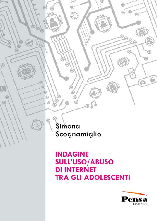 Indagine sull'uso/abuso di internet tra gli adolescenti - Simona Scognamiglio - copertina