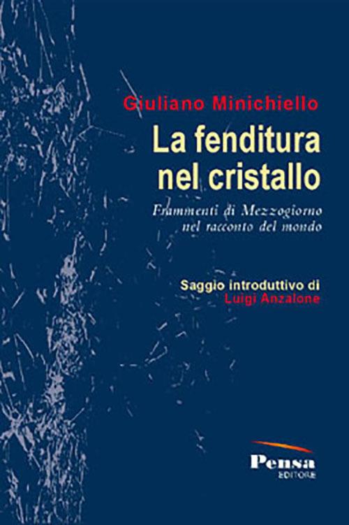 La fenditura del cristallo. Frammenti di Mezzogiorno nel racconto del mondo - Giuliano Minichiello - copertina