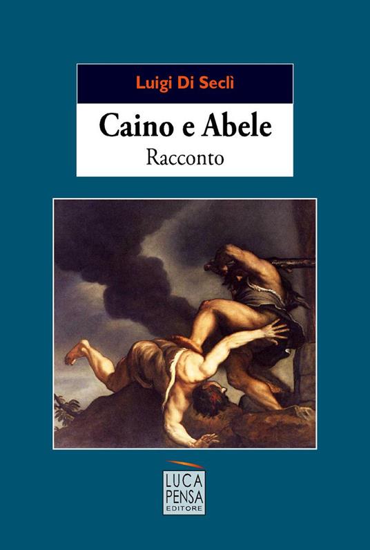 Caino e Abele - Luigi Di Seclì - copertina