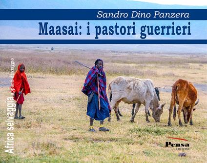 Maasai: i pastori guerrieri. Nuova ediz. - Sandro Dino Panzera - copertina
