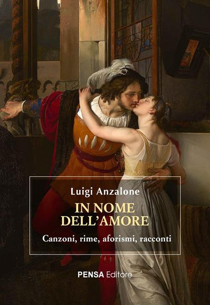 In nome dell’amore. Canzoni, rime, aforismi, racconti - Luigi Anzalone - copertina