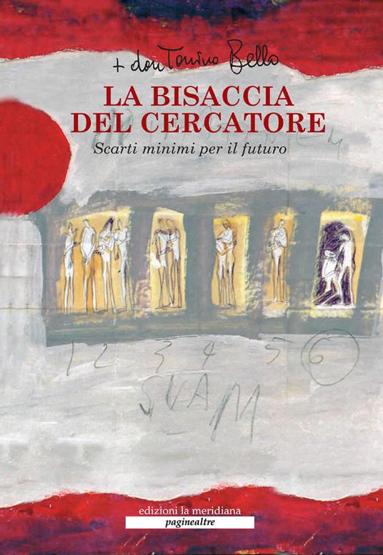 La bisaccia del cercatore. Scarti minimi per il futuro. Con DVD - Antonio Bello - copertina