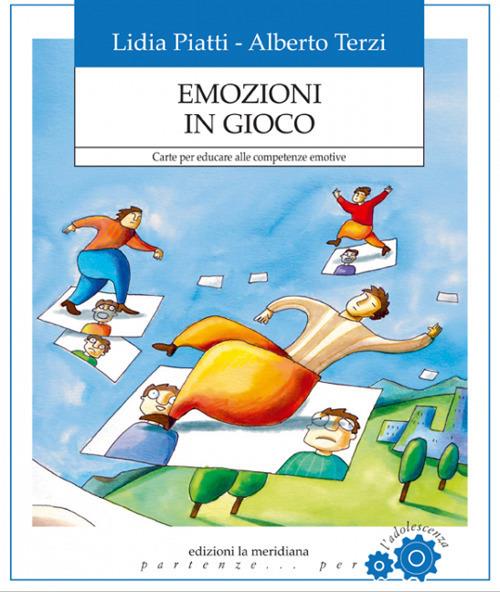 Emozioni in gioco. Carte per educare alle competenze emotive. Nuova ediz. - Lidia Piatti,Alberto Terzi - copertina