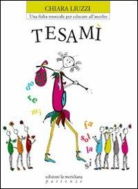 Tesamì. Una fiaba musicale per educare all'ascolto - Chiara Liuzzi - copertina