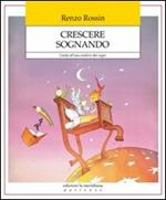 Crescere sognando. Guida all'uso creativo dei sogni