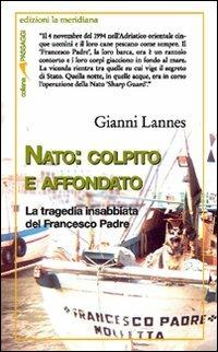 NATO: colpito e affondato. La tragedia insabbiata del Francesco Padre - Gianni Lannes - copertina