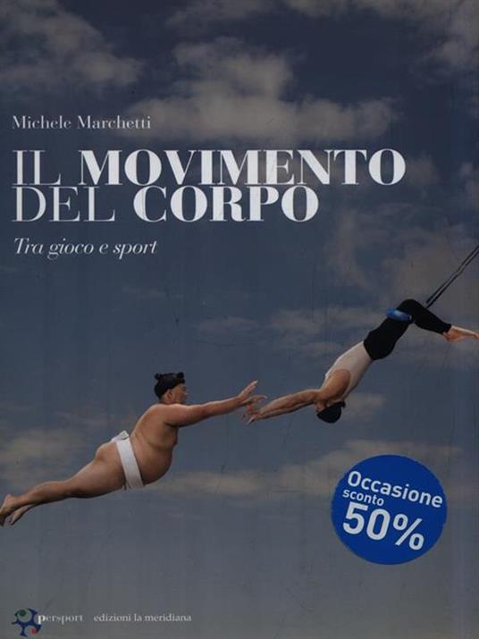 Il movimento del corpo. Tra gioco e sport - Michele Marchetti - 3