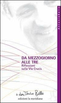 Da mezzogiorno alle tre. Riflessioni sulla via Crucis - Antonio Bello - copertina