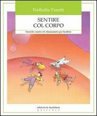 Sentire col corpo. Tecniche creative di rilassamento per bambini - Nathalie Peretti - copertina