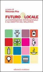 Futuro globale. La cooperazione internazionale e gli obiettivi del millennio