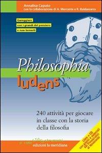 Philosophia ludens. 240 attività per giocare in classe con la storia della filosofia. Con CD-ROM - Annalisa Caputo - copertina