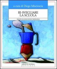 Ri-svegliare la scuola. Quando la scuola incrocia l'adolescenza - copertina