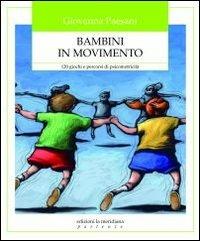 Bambini in movimento. 120 giochi e percorsi di psicomotricità - Giovanna Paesani - copertina