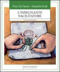 L'insegnante facilitatore. Una nuova frontiera - Pino De Sario,Daniela Fedi - copertina