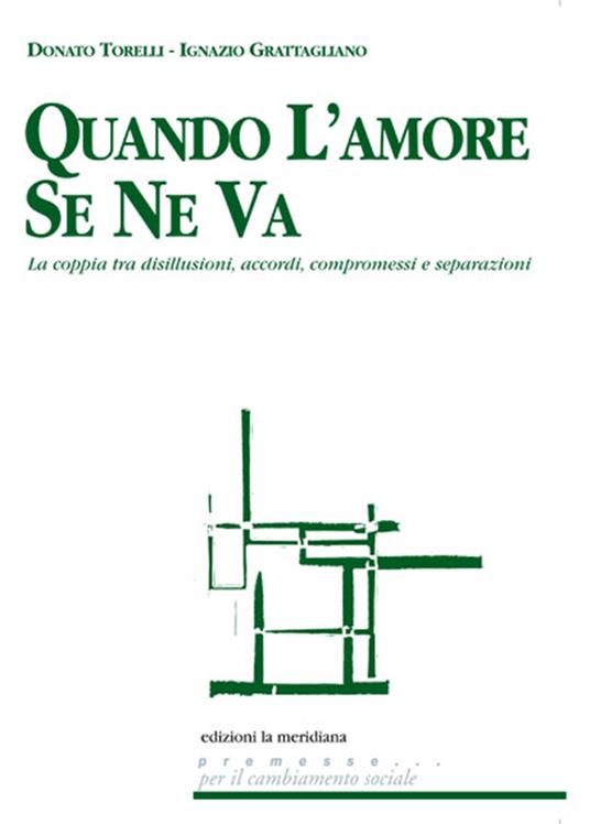 Quando l'amore se ne va. La coppia tra disillusioni, accordi, compromessi e separazioni - Ignazio Grattagliano,Donato Torelli - ebook