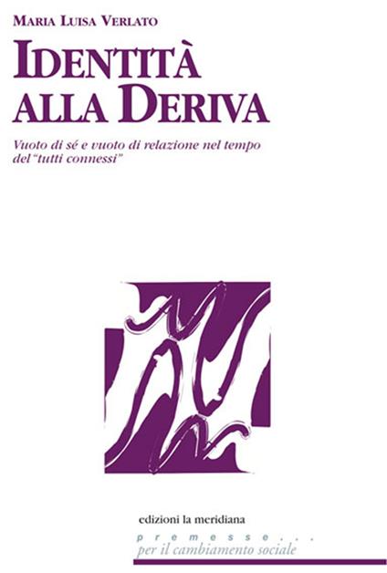 Identità alla deriva. Vuoto di sé e vuoto di relazione nel tempo del «tutti connessi» - M. Luisa Verlato - ebook