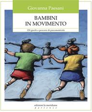 Bambini in movimento. 120 giochi e percorsi di psicomotricità