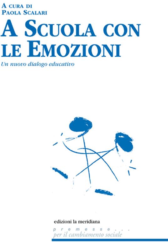 A scuola con le emozioni. Un nuovo dialogo educativo - Paola Scalari - ebook