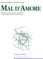 Mal d'amore. Relazioni familiari tra confusioni sentimentali e criticità educative