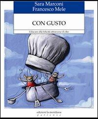 Con gusto. Educare alla felicità attraverso il cibo - Francesco Mele,Sara Marconi - copertina