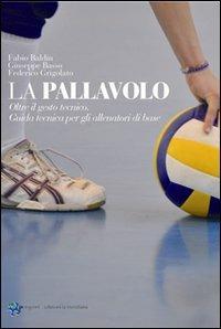 La pallavolo. Oltre il gesto tecnico - Fabio Baldin,Giuseppe Basso,Federico Grigolato - copertina