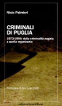 Criminali di Puglia. 1973-1994: dalla criminalità negata a quella organizzata - Nisio Palmieri - ebook
