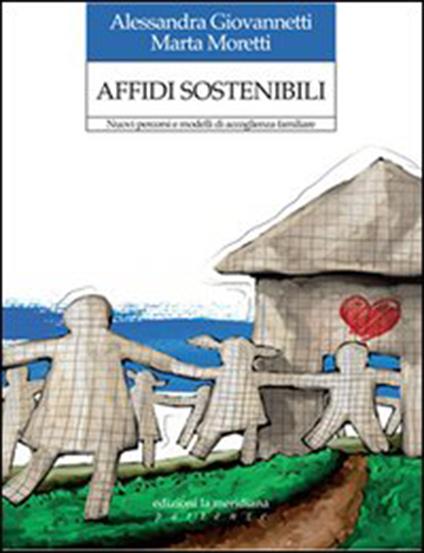 Affidi sostenibili. Nuovi percorsi e modelli di accoglienza familiare - Alessandra Giovannetti,Marta Moretti - ebook