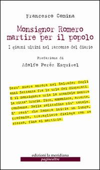 Monsignor Romero martire per il popolo. I giorni ultimi nel racconto del diario - Francesco Comina - copertina