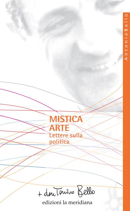 Mistica arte. Lettere sulla politica - Antonio Bello - copertina