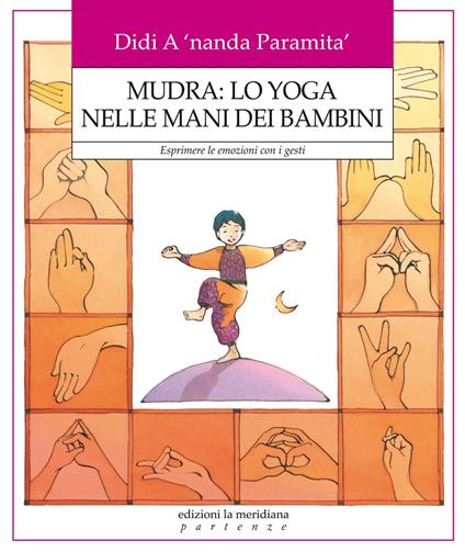 Mudra: lo yoga nelle mani dei bambini. Esprimere le emozioni con i gesti - Didi A'nanda Paramita - copertina