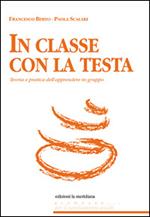 In classe con la testa. Teoria e pratica dell'apprendere in gruppo