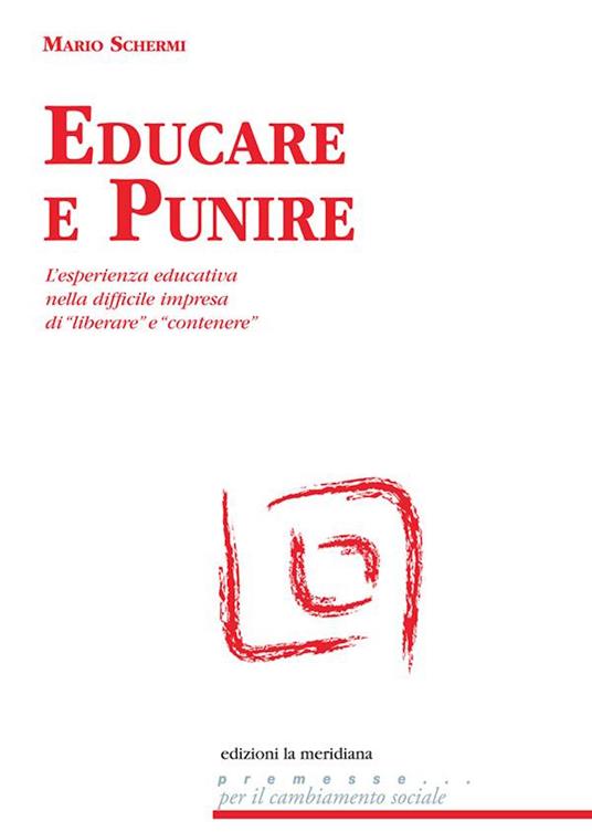 Educare e punire. L'esperienza educativa nella difficile impresa di «liberare» e «contenere» - Mario Schermi - ebook