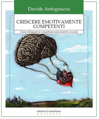 Crescere emotivamente competenti. Come sviluppare le competenze socio-emotive a scuola - Davide Antognazza - copertina