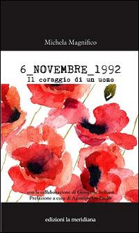 6 novembre 1992. Il coraggio di un uomo - Michela Magnifico,Giovanna Belluna - copertina
