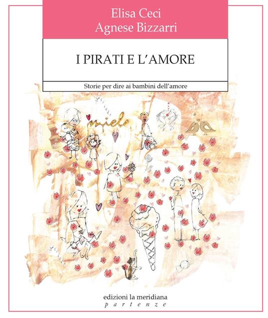 I pirati e l'amore. Storie per dire ai bambini dell'amore. Ediz. a colori - Agnese Bizzarri,Elisa Ceci - copertina