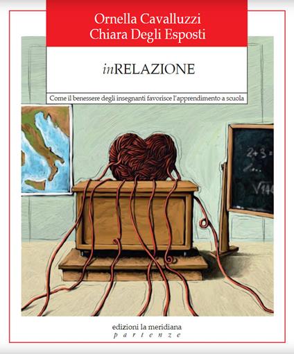 InRelazione. Come il benessere degli insegnanti favorisce l'apprendimento a scuola - Ornella Cavalluzzi,Chiara Degli Esposti - copertina