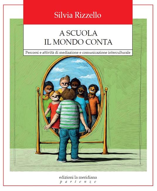 A scuola il mondo conta. Percorsi e attività di mediazione e comunicazione interculturale - Silvia Rizzello - copertina