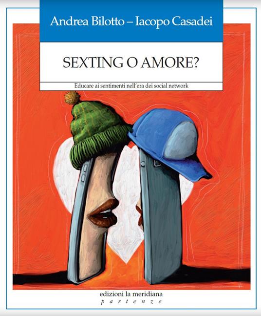 Sexting o amore? Educare ai sentimenti nell’era dei social network - Andrea Bilotto,Iacopo Casadei - copertina