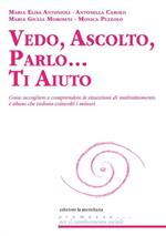 Vedo, ascolto, parlo... Ti aiuto. Come accogliere e comprendere le situazioni di maltrattamento e abuso che vedono coinvolti i minori
