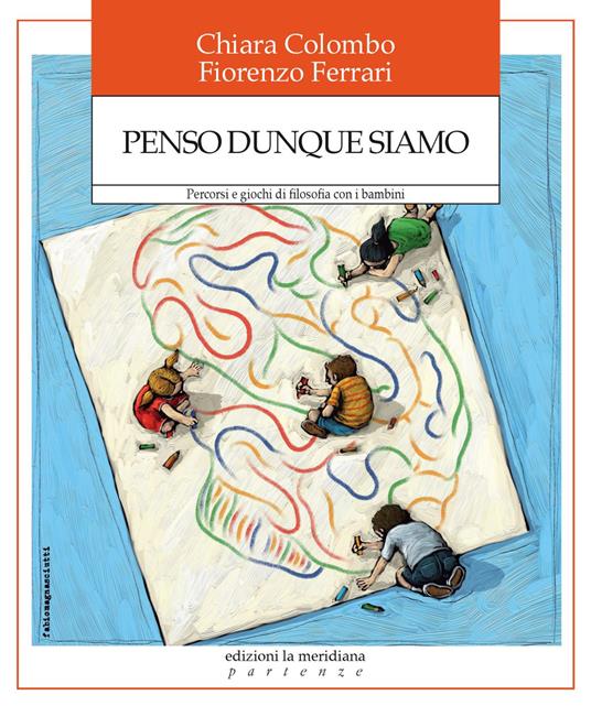 Penso dunque siamo. Percorsi e giochi di filosofia con i bambini - Chiara Colombo,Fiorenzo Ferrari - ebook