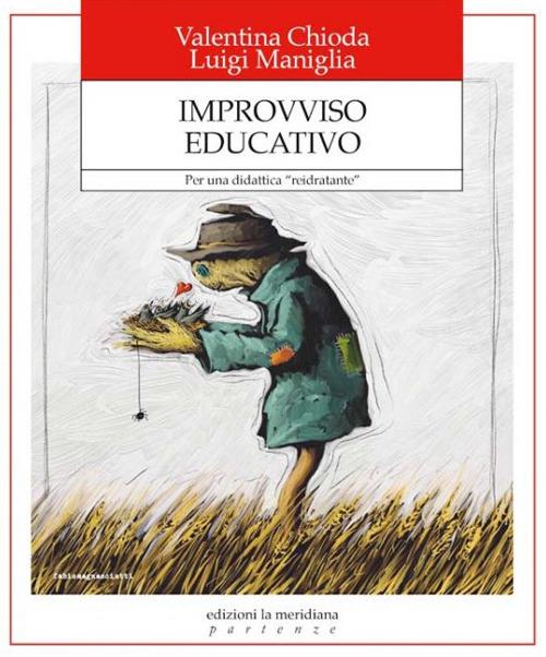 Improvviso educativo. Per una didattica «reidratante» - Valentina Chioda,Luigi Maniglia - copertina