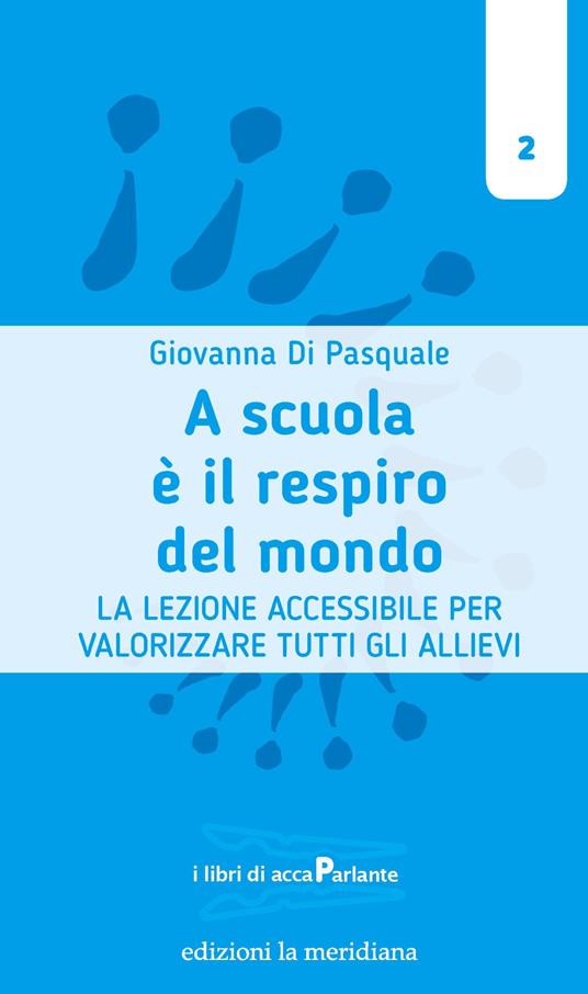 A scuola è il respiro del mondo. La lezione accessibile per valorizzare tutti gli allievi - Giovanna Di Pasquale - ebook